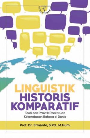 Linguistik Historis Komparatif: Teori dan Praktik Penentuan Kekerabatan Bahasa di Dunia – Prof. Dr. Ermanto, S.Pd., M.Hum.