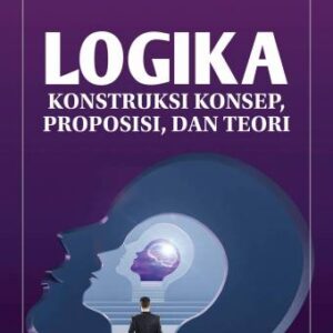 LOGIKA Konstruksi Konsep, Proposisi, Teori – Drs. Gotfridus Goris Seran, M.Si.