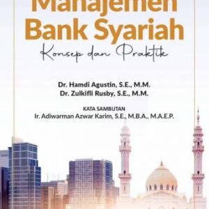 MANAJEMEN BANK SYARIAH (KONSEP DAN PRAKTEK) – Dr. Hamdi Agustin, SE.MM; Dr. Zulkifli Rusby, SE.MM