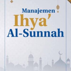 Manajemen Ihya’ Al-Sunnah – Prof. Dr. Arifuddin Ahmad, M.Ag.; Dr. Amrullah Harun, S.Th.I., M.Hum.; Dr. Akbar, S.Th.I., M.Th.I