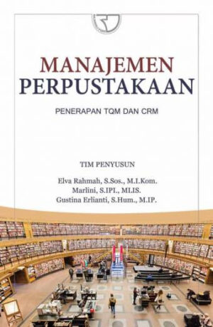 Manajemen Perpustakaan Penerapan TQM dan CRM – Elva Rahmah, S.Sos., M.I.Kom; Marlini, S.IPI., MLIS; Gustina Erlianti, S.Hum.,