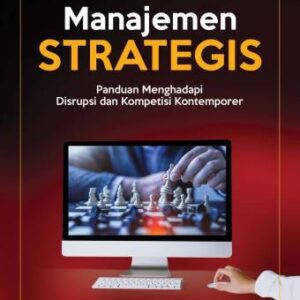 Manajemen Strategis: Panduan Menghadapi Disrupsi & Kompetisi Kontemporer – Prof. Dr. H. Suwatno, M.S