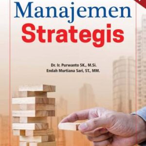 Manajemen Strategis – Dr. Ir. Purwanto SK, M.si.; Endah Murtiana Sari, S.T., M.M.
