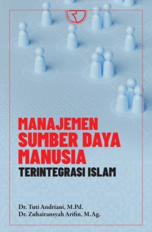 MANAJEMEN SUMBER DAYA MANUSIA Terintegrasi Islam – Dr. Tuti Andriani, M.Pd.; Dr. Zuhairansyah Arifin, M.Ag.