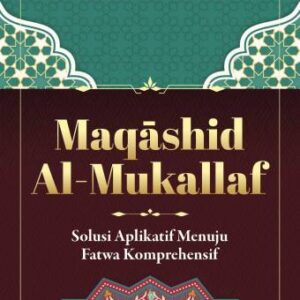 MAQĀSHID AL-MUKALLAF (Solusi Aplikatif Menuju Fatwa Komprehensif) – Muhammad Ali Rusdi Bedong