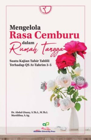 MENGELOLA RASA CEMBURU DALAM RUMAH TANGGA (Suatu Kajian Tafsir Tahlili Terhadap QS At-Tahrim 3-5) – Dr. Abdul Ghany