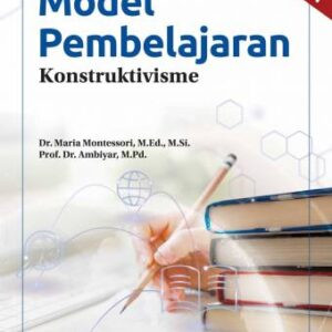 Model Pembelajaran Konstruktivisme – Dr. Maria Montessori M.Ed., M.Si; Prof. Dr. Ambiyar, M.Pd.