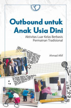 OUTBOUND UNTUK ANAK USIA DINI Aktivitas Luar Kelas Berbasis Permainan Tradisional – Ahmad Afiif (PO)