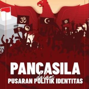 Pancasila dalam Pusaran Politik Identitas: Rekognisi Hukum dan Politik atas Politik Identitas dalam Pemilihan Kepala Pemerintah Daerah – Dwi Putra Nugraha (PO)