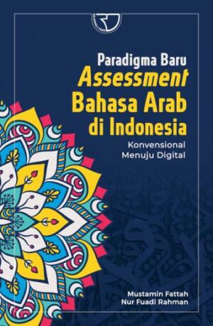 PARADIGMA BARU ASSESSMENT BAHASA ARAB DI INDONESIA Konvensional Menuju Digital – Mustamin Fattah; Nur Fuadi Rahman