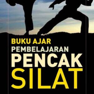 Buku Ajar Pembelajaran Pencak Silat – Dr. Nurul Ihsan, S.Pd, M.Pd