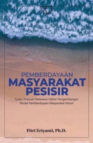PEMBERDAYAAN MASYARAKAT PESISIR (Suatu Tinjauan Relevansi Faktor Pengembangan Model Pemberdayaan Masyarakat Pesisir) – Fitri Eriyanti,