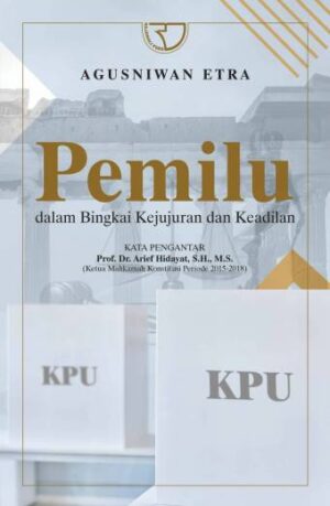 PEMILU DALAM BINGKAI KEJUJURAN DAN KEADILAN – Agusniwan Etra