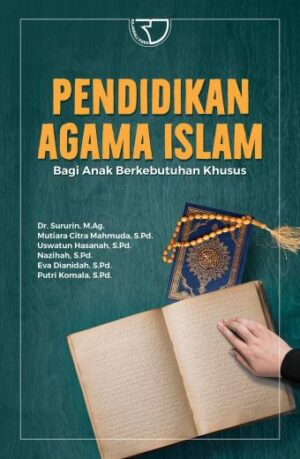 PENDIDIKAN AGAMA ISLAM BAGI ANAK BERKEBUTUHAN KHUSUS – Dr. Sururin, M.Ag., Mutiara Citra Mahmuda Dkk