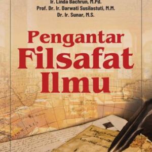 PENGANTAR FILSAFAT ILMU – Dr. Ir. Sugiyanto, MM; Ir. Linda Bachrun, M.Pd.; Prof. Dr. Ir. Darwati Susilastuti, MM; Dr. Sunar,