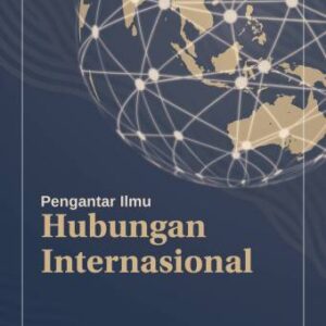 PENGANTAR ILMU HUBUNGAN INTERNASIONAL – Dr. Rusdiyanta, S.I.P., S.E., M.Si.