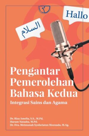 PENGANTAR PEMEROLEHAN BAHASA KEDUA Integrasi Sains dan Agama – Dr. Riza Amelia,