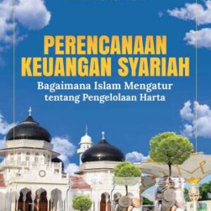 PERENCANAAN KEUANGAN SYARIAH Bagaimana Islam Mengatur Tentang Pengelolaan Harta – Dr. Abdul Qoyum, S