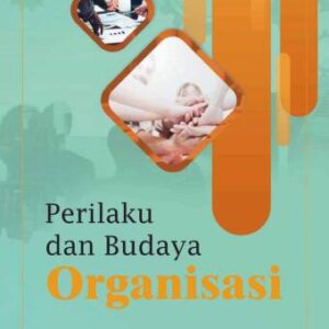 Perilaku dan Budaya Organisasi – Drs. Syahril, M.Pd., Ph.D; Tia Ayu Ningrum, M.Pd.