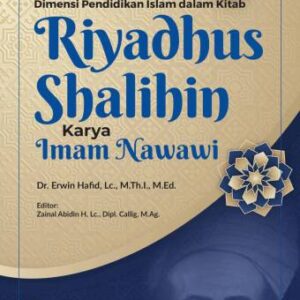 DIMENSI PENDIDIKAN ISLAM DALAM KITAB RIYADHUS SHALIHIN KARYA IMAM NAWAWI – Dr. Erwin Hafid, Lc., M.Th.I., M.Ed.