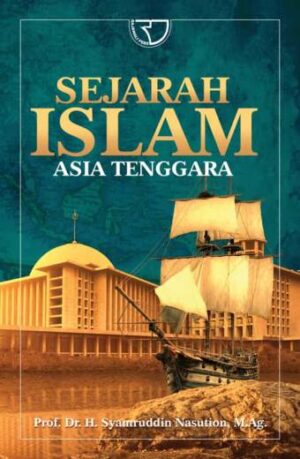 Sejarah Islam Asia Tenggara – Prof. Dr. H. Syamruddin Nasution, M.Ag.