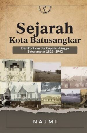 Sejarah Kota Batusangkar (dari Fort van der Capellen hingga Batusangkar 1822–1942) – Najmi