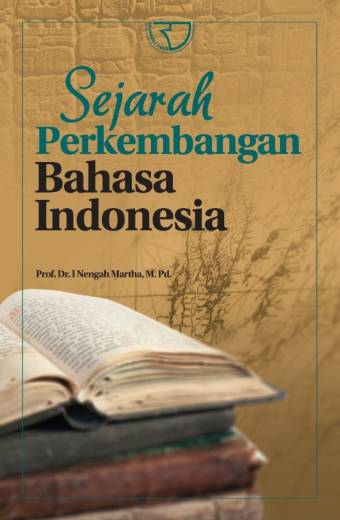 SEJARAH PERKEMBANGAN BAHASA INDONESIA – Prof. Dr. I Nengah Martha, M.Pd
