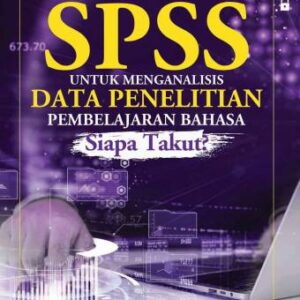 Menggunakan SPSS untuk Menganalisis Data Penelitian Pembelajaran Bahasa Siapa Takut? – Dr. Agus Widyantoro, M.Pd.