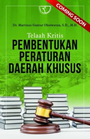 Telaah Kritis: Pembentukan Peraturan Daerah Khusus – Dr. Martinus Guntur Ohoiwutun, S.H., M.H