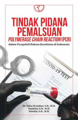 Tindak Pidana Pemalsuan Polymerase Chain Reaction (PCR) dalam Perspektif Hukum Kesehatan di Indonesia – Dr. Siska Elvandari,
