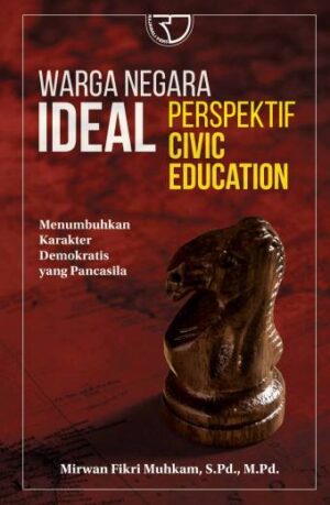 Warga Negara Ideal Perspektif Civil Education Menumbuhkan Karakter Demokratis yang Pancasila – Mirwan Fikri Muhkam, SP., M.Pd