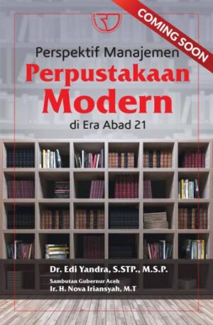 PERSPEKTIF MANAJEMEN PERPUSTAKAAN MODERN DI ERA ABAD 21 – Dr. Edi Yandra, S.STP., M.S.P.