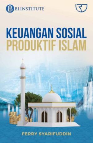 KEUANGAN SOSIAL PRODUKTIF ISLAM – Ferry Syarifuddin