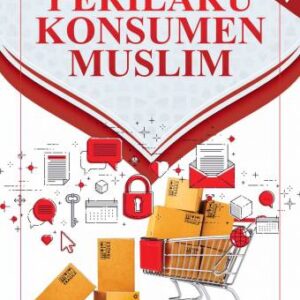 PERILAKU KONSUMEN MUSLIM – Dessy Kurnia Sari, S.E., M.Bus. (Adv.), Ph.D.