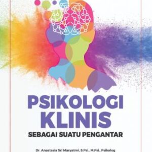 PSIKOLOGI KLINIS – Dr. Anastasia Sri Maryatmi, M.Psi, Psikolog, dkk