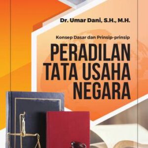 KONSEP DASAR DAN PRINSIP-PRINSIP PERADILAN TATA USAHA NEGARA – Umar Dani