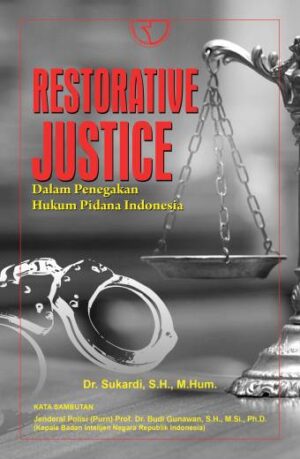 Restorative Justice Dalam Penegakan Hukum Pidana Indonesia – Dr. Sukardi, S.H., M.Hum