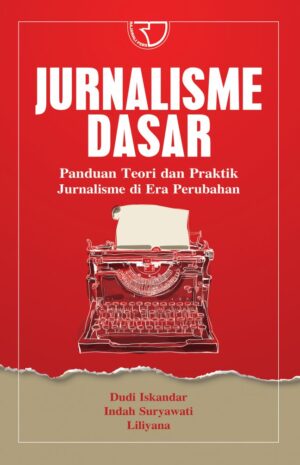 JURNALISME DASAR – Dudi Iskandar, Indah Suryawati, Liliyana
