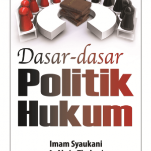 Dasar-Dasar Politik Hukum – Imam Syaukani