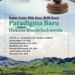 BADAN USAHA MILIK DESA (BUM DESA): PARADIGMA BARU DALAM HUKUM BISNIS INDONESIA – PROF. DR. H. JONI EMIRZON, S.H., M.HUM., FCB