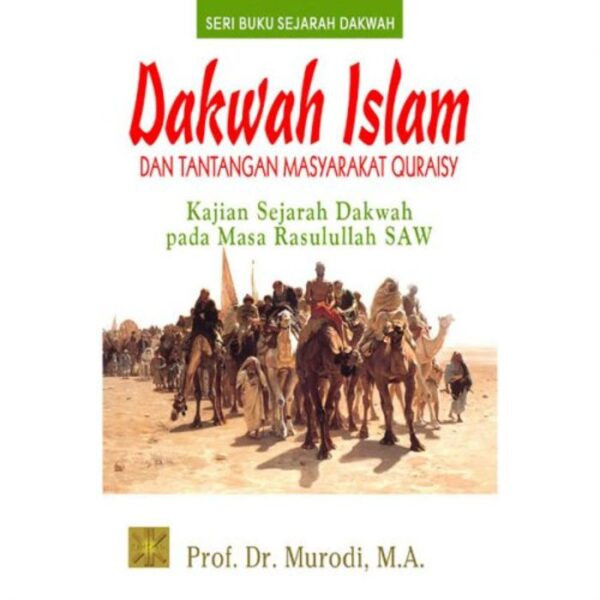 Dakwah Islam dan Tantangan Masyarakat Quraisy: Kajian Sejarah Dakwah pada Masa Rasulullah - Prof. Dr. Murodi,M.A