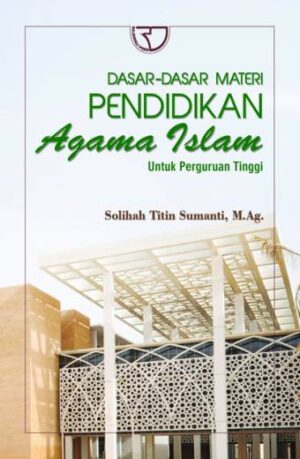 Dasar-dasar Materi Pendidikan Agama Islam untuk Perguruan Tinggi – Solihah Titin Sumantri