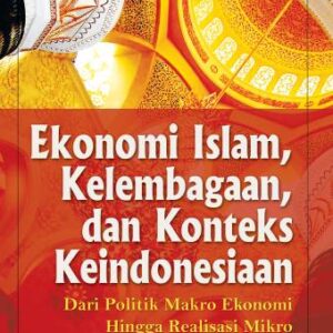 Ekonomi Islam, Kelembagaan, dan Konteks Keindonesiaan – Sukron Kamil
