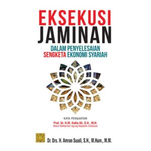 Eksekusi Jaminan Dalam Penyelesaian Sengketa Ekonomi Syariah - Dr. Drs. H. Amran Suadi, S.H., M.Hum., M.M.