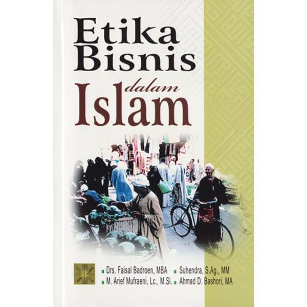 Etika Bisnis dalam Islam - Dr. Faisal Badroen, MBA, dkk