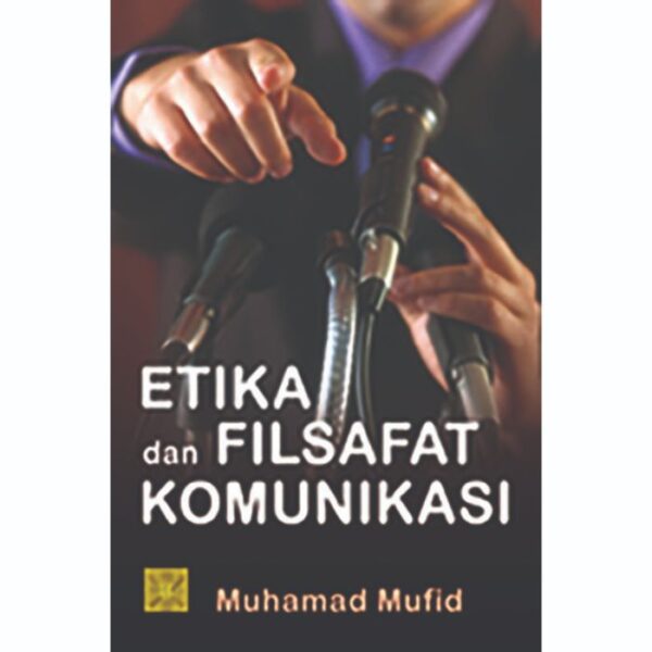Etika dan Filsafat Komunikasi - Muhamad Mufid
