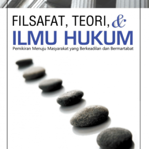 Filsafat, Teori & Ilmu Hukum – Teguh Prasetyo