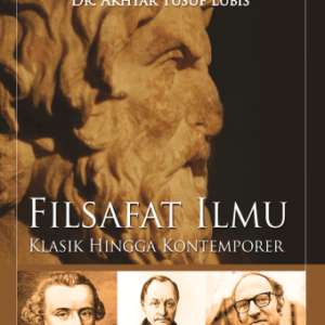 Filsafat Ilmu Klasik Hingga Kontemporer – Akhyar Lubis