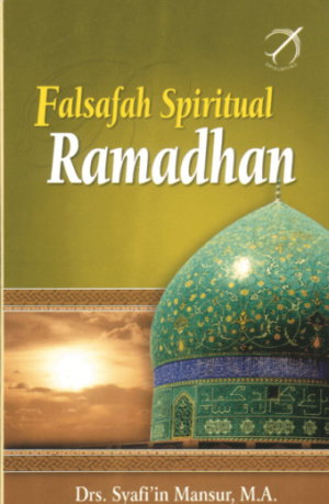 Falsafah Spiritual Ramadhan – Syafi’in Mansur