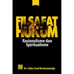 Filsafat Hukum Rasionalisme & Spiritualisme - Dr. Fokky Fuad Wasitaatmadja